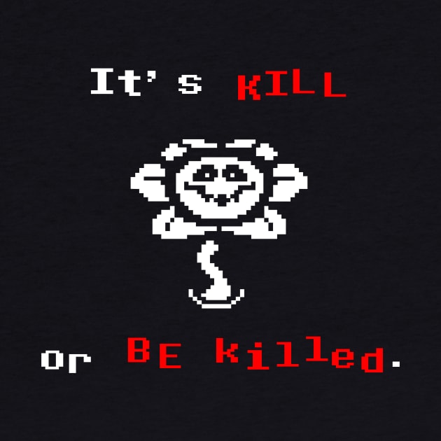 Undertale Flowey It's Kill or Be Killed by DeepFriedArt